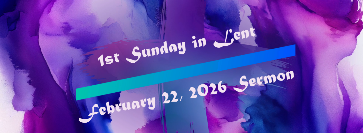 First Sunday in Lent (February 22, 2026) Sermon