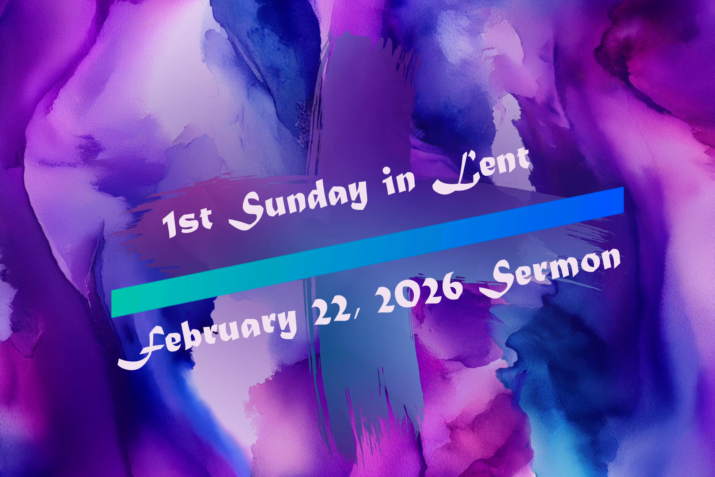 First Sunday in Lent (February 22, 2026) Sermon
