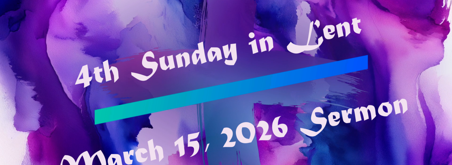 “Fourth Sunday in Lent” (March 15, 2026 )Sermon