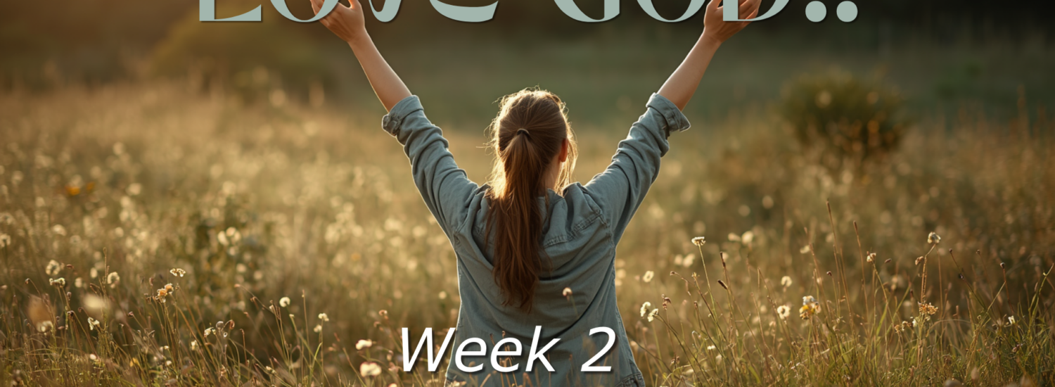 Love God: Week 2 (June 14, 2026) Sermon