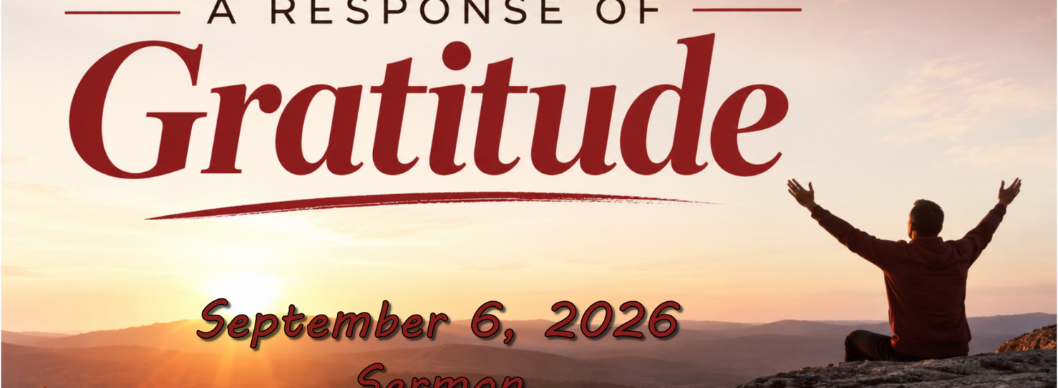 A Response of Gratitude (September 6, 2026) Sermon