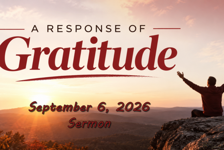 A Response of Gratitude (September 6, 2026) Sermon