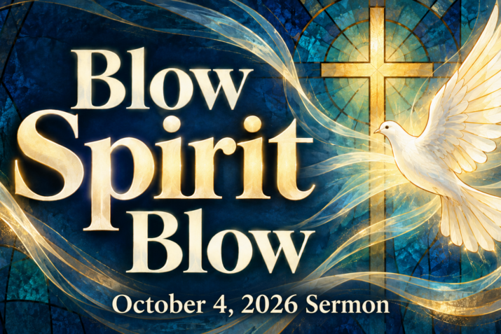 Blow Spirit Blow (October 4, 2026) Sermon