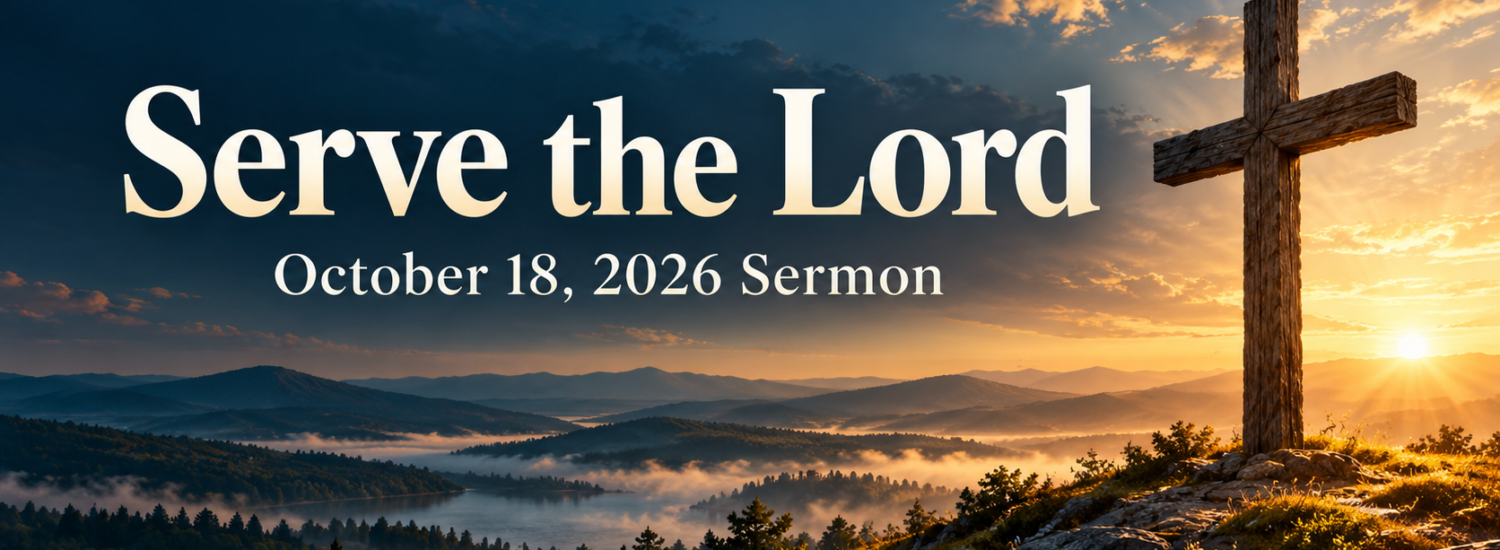 Serve the Lord (October 18 2026) Sermon